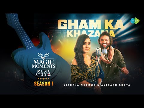 Gham Ka Khazana | Nishtha Sharma | Avinash Gupta | Magic Moments Music Studio Season 1