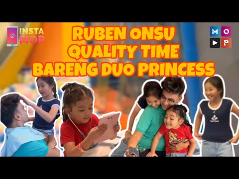 INSTAMOP | RUBEN ONSU QUALITY TIME BARENG DUO PRINCESS