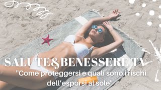 I video di fashionchannel.ch: "Come proteggersi e quali sono i rischi dell’esporsi al sole"