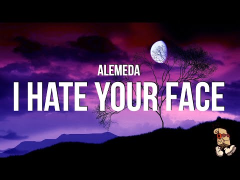 Alemeda - I Hate Your Face (Lyrics)