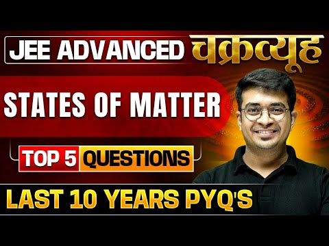 States of Matter: Toughest PYQs for IIT-JEE ADVANCED 2025 | Chakravyuh Series 🔥