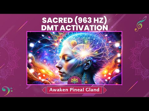 Sacred (963 Hz) DMT Activation: Awaken Pineal Gland & Open Your Third Eye - Meditation Music