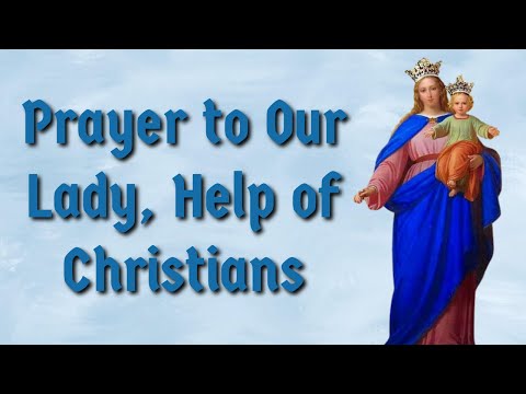 Prayer to Our Lady, Help of Christians - Feast May 24th