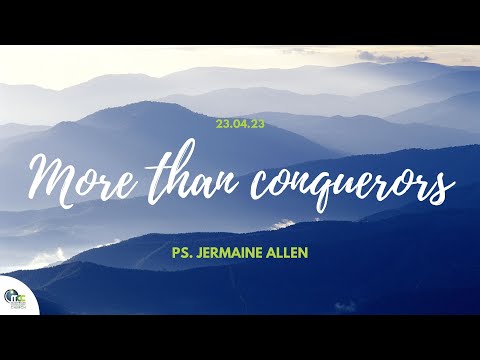 More than conquerors 23.04.23