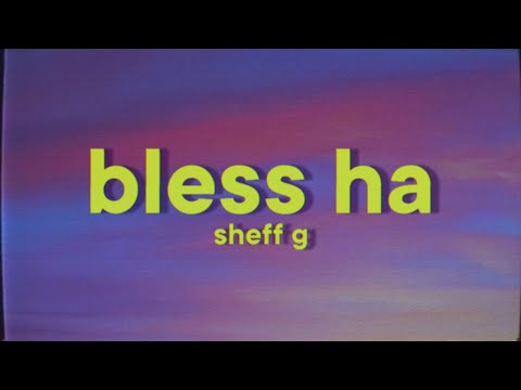 Sheff G - Bless Ha [Lyrics]