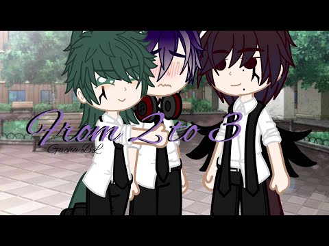 From 2 to 3//Gacha BL//Gacha Short story//Haien, Haruko, & Toshi