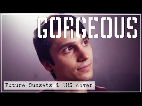 ► Gorgeous《妳是如此迷人》- Future Sunsets & KHS cover 中文翻譯