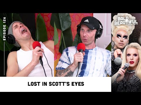 Lost In Scott's Eyes with Trixie and Katya | The Bald and the Beautiful Podcast w/ Trixie & Katya