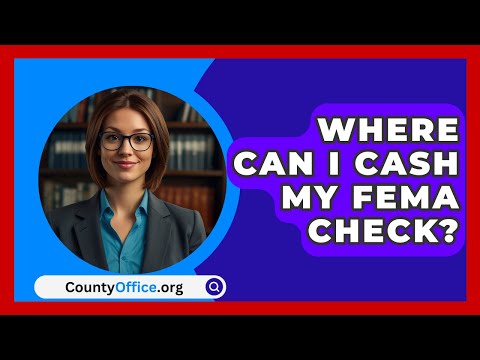 Where Can I Cash My FEMA Check? - CountyOffice.org