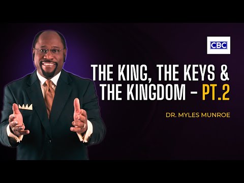 The King, The Keys & The Kingdom - Pt.2 || Dr. Myles Munroe