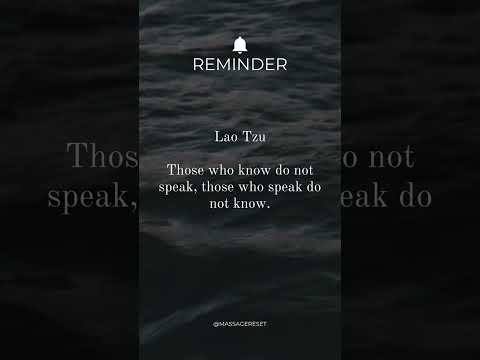 Lao Tzu - Those who know don’t speak, those who speak do not know.