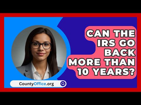 Can The IRS Go Back More Than 10 Years? - CountyOffice.org