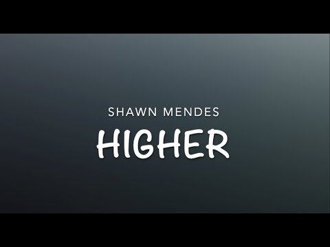 Shawn Mendes- Higher (lyrics)