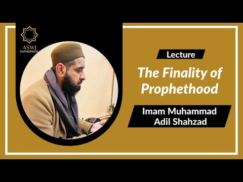 The Finality of Prophethood | Imam Muhammad Adil Shahzad | Darul Ihsan Chesham Hill Manchester