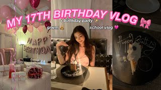 MY 17TH BIRTHDAY VLOG ✧˖°. GRWM, SCHOOL VLOG, BDAY PARTY, DINNER 🧁🎀