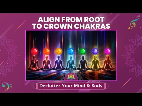 Awaken 7 Chakras - Align From Root To Crown - Declutter Your Mind And Body - 432 Hz Meditation