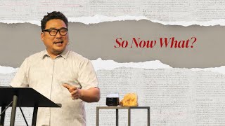 So Now What? // Tom Kang // NewStory Church