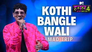 Kothi bangle wali | Mad Trip | MTV Hustle 4