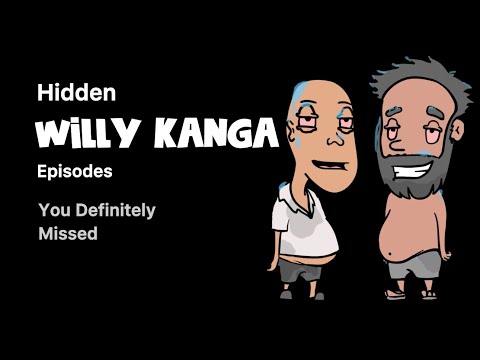 Hidden willy kanga episodes you probably missed