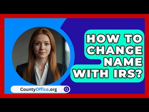 How To Change Name With IRS? - CountyOffice.org