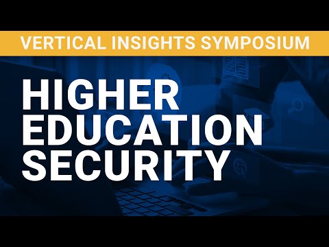 Vertical Insights Symposium: Higher Education Security