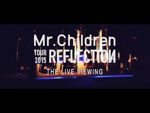 Mr.Children TOUR 2015 REFLECTION LIVE VIEWING Trailer