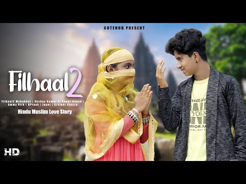 FILHALL 2 Mohabbat | Akshay Kumar | BPraak | Hindu Muslim Love Story | New Hindi Sad Song | CuteHub