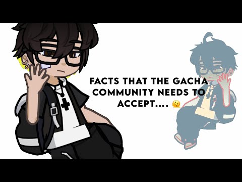 Facts that the Gacha Community needs to accept!