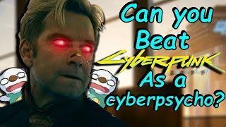 Can you beat Cyberpunk 2077 as a Cyberpsycho?