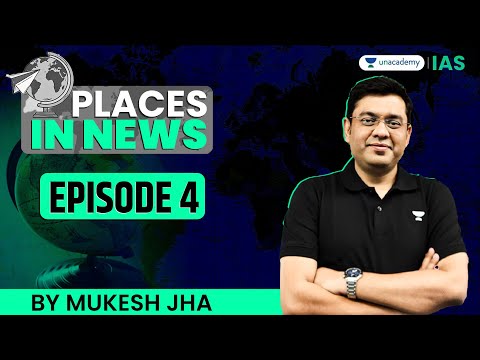 Places in News | Geography | Episode 4 | UPSC Prelims-Mains 2025 | Mukesh Jha