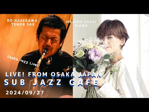 9月27日(fri) “Osaka Jazz Lives! ” Makiko Sasai ;piano Ro Hasegawa;tenor sax