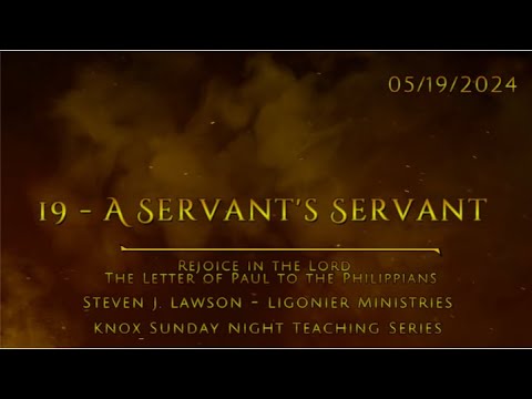 #19 - A Servant's Servant – The Letter of Paul to the Philippians – Knox Sunday Night – 5/19/24