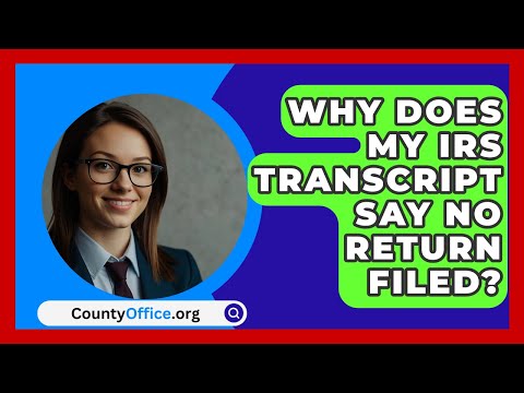 Why Does My IRS Transcript Say No Return Filed? - CountyOffice.org