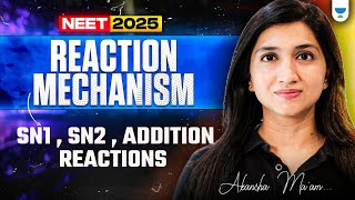 Reaction Mechanism - SN1, SN2, Addition Reactions | NEET 2025 | Akansha Ma'am