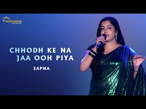 Chhodh Ke Na Jaa Ooh Piya | Maa Tujhhe Salaam | Sapna Live Singing