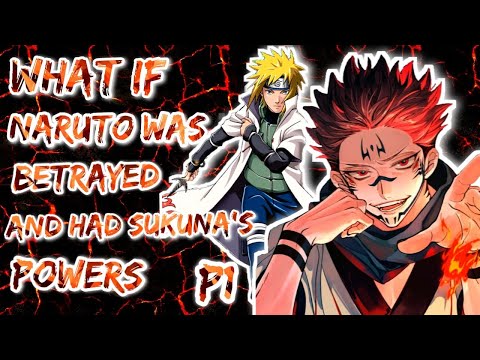 What if Naruto was BETRAYED and had SUKUNA'S POWERS. Part 1