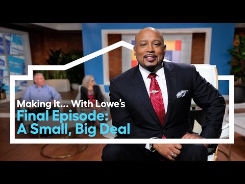 "Final Episode: A Small, Big Deal" | MAKING IT… WITH LOWE'S (Round 2)