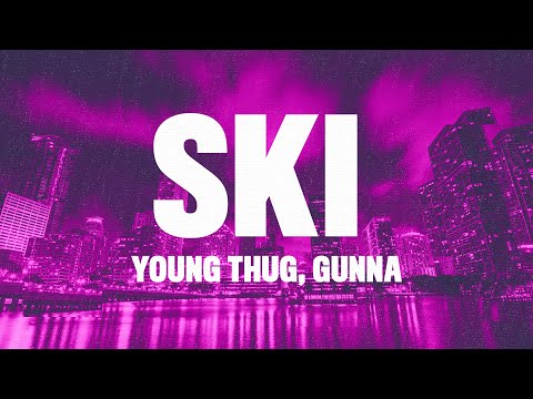 Young Stoner Life, Young Thug & Gunna - Ski (Lyrics) [Ski Challenge Song]