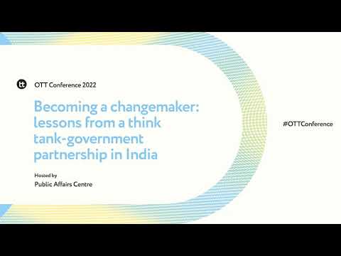 Becoming a changemaker: lessons from a think tank-government partnership | OTT Conference 2022