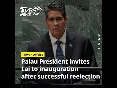 Palau President extends inauguration invitation to Lai Ching-te after reelection