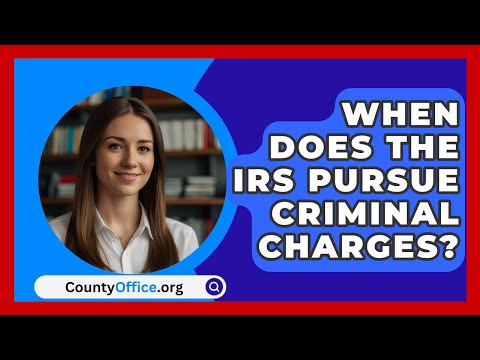 When Does The IRS Pursue Criminal Charges? - CountyOffice.org