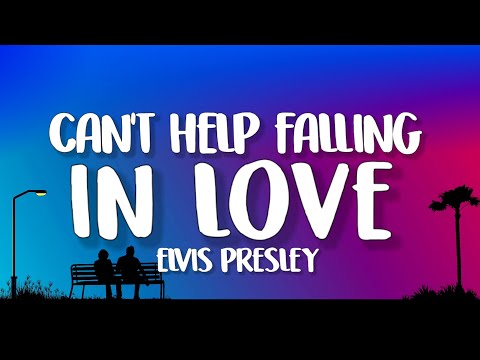 Elvis Presley - Can't Help Falling In Love (Lyrics)