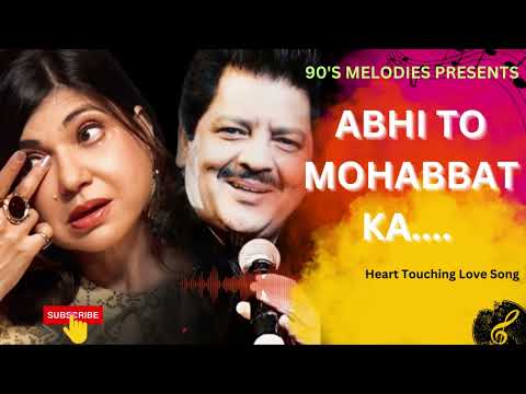 ABHI TO MOHABBAT KA AGAZ HAI | UDIT NARAYAN | ALKA YAGNIK | BEST LOVE SONG BOLLYWOOD | 90S BEST SONG