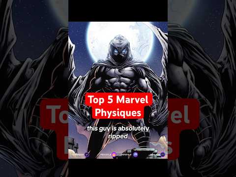 Top 5 Marvel Physiques