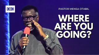 Where Are You Going? || Pastor Mensa Otabil