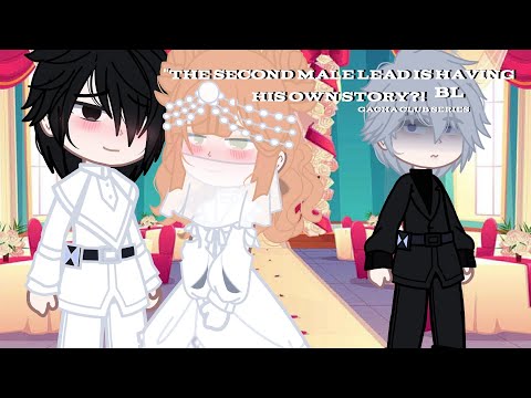 "The second male lead is having his own story?!"//Gacha Club//BL Series//Part 1/?