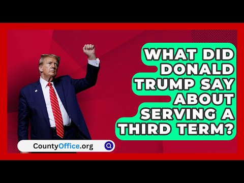 What Did Donald Trump Say About Serving a Third Term? | CountyOffice.org