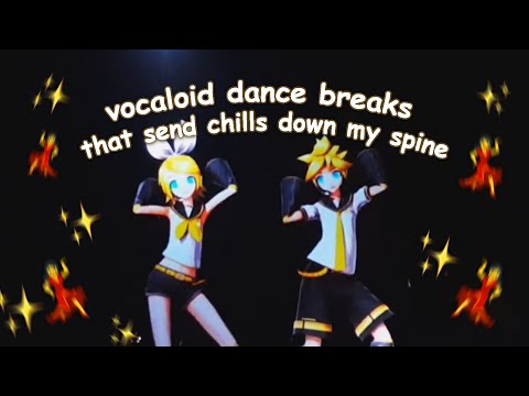 vocaloid dance breaks that send chills down my spine