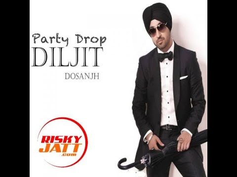 PARTY DROP-DILJIT DOSANJH Feat. MICKEY SINGH Latest Punjabi Song 2016