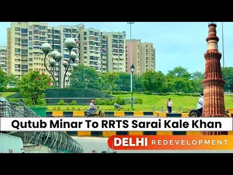 Delhi Roads Transformation - Qutub Minar to RRTS Station at Sarai Kale Khan - Everything is Changing